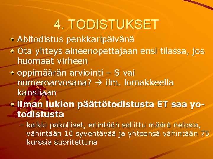 4. TODISTUKSET Abitodistus penkkaripäivänä Ota yhteys aineenopettajaan ensi tilassa, jos huomaat virheen oppimäärän arviointi