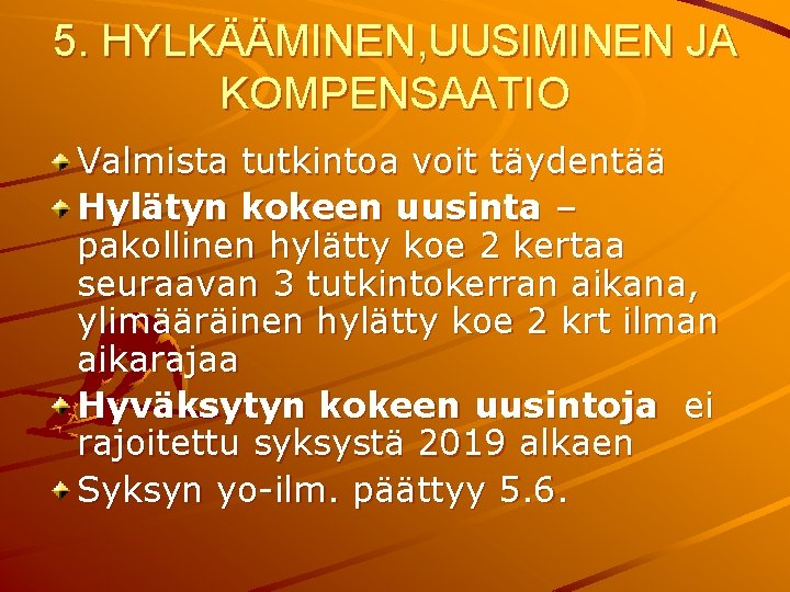 5. HYLKÄÄMINEN, UUSIMINEN JA KOMPENSAATIO Valmista tutkintoa voit täydentää Hylätyn kokeen uusinta – pakollinen