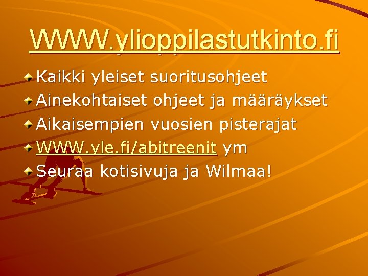 WWW. ylioppilastutkinto. fi Kaikki yleiset suoritusohjeet Ainekohtaiset ohjeet ja määräykset Aikaisempien vuosien pisterajat WWW.