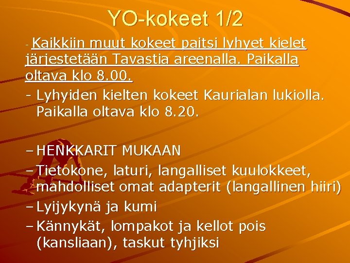 YO-kokeet 1/2 Kaikkiin muut kokeet paitsi lyhyet kielet järjestetään Tavastia areenalla. Paikalla oltava klo