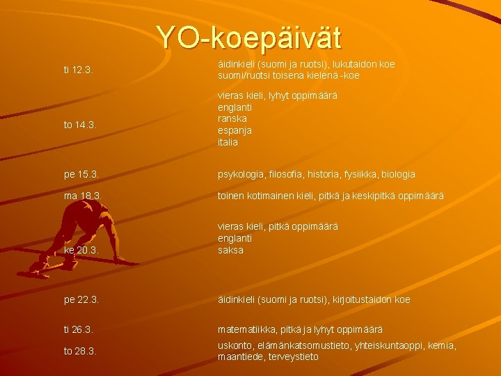 YO-koepäivät ti 12. 3. to 14. 3. äidinkieli (suomi ja ruotsi), lukutaidon koe suomi/ruotsi