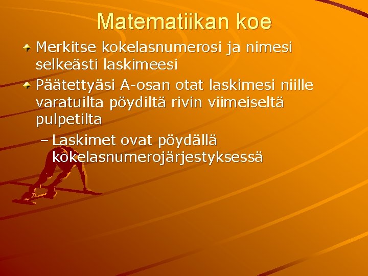 Matematiikan koe Merkitse kokelasnumerosi ja nimesi selkeästi laskimeesi Päätettyäsi A-osan otat laskimesi niille varatuilta