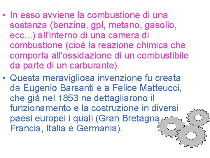  • In esso avviene la combustione di una sostanza (benzina, gpl, metano, gasolio,
