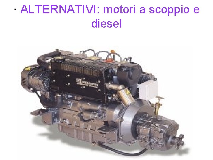 · ALTERNATIVI: motori a scoppio e diesel 