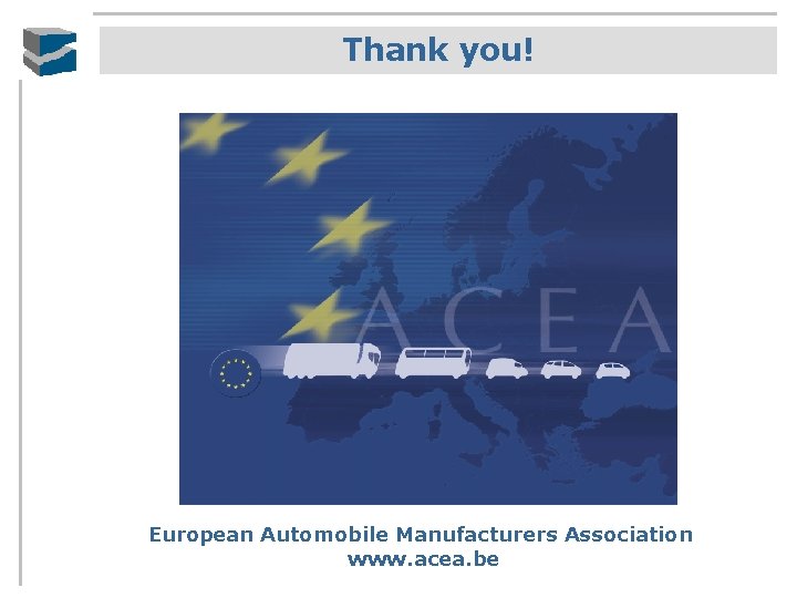Thank you! European Automobile Manufacturers Association www. acea. be 