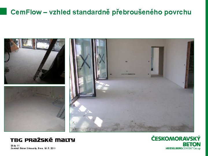 Cem. Flow – vzhled standardně přebroušeného povrchu Slide 11 Seminář Beton University, Brno, 19.