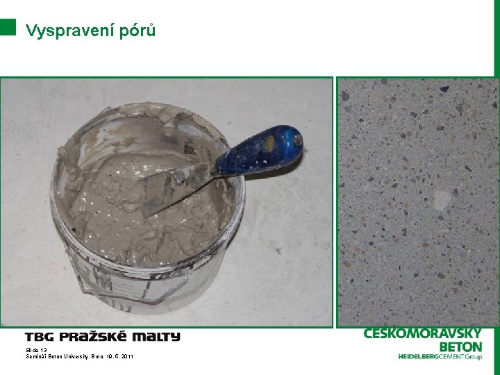 Vyspravení pórů Slide 13 Seminář Beton University, Brno, 19. 5. 2011 
