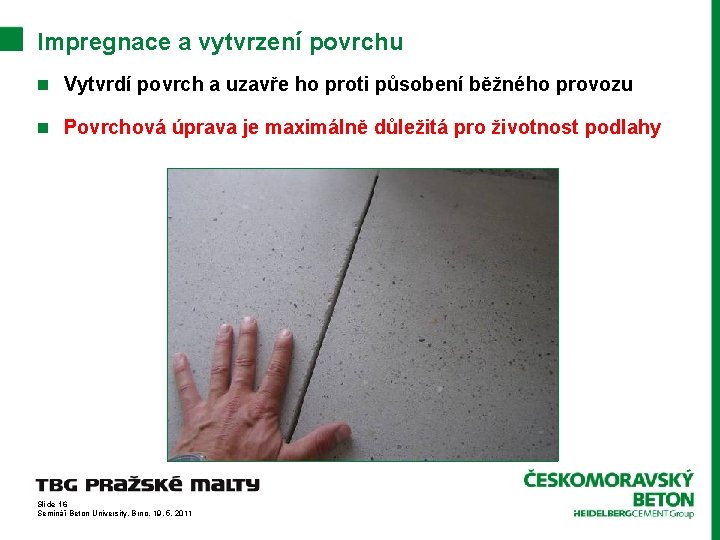 Impregnace a vytvrzení povrchu n Vytvrdí povrch a uzavře ho proti působení běžného provozu