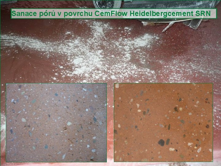 Sanace pórů v povrchu Cem. Flow Heidelbergcement SRN Slide 26 Seminář Beton University, Brno,