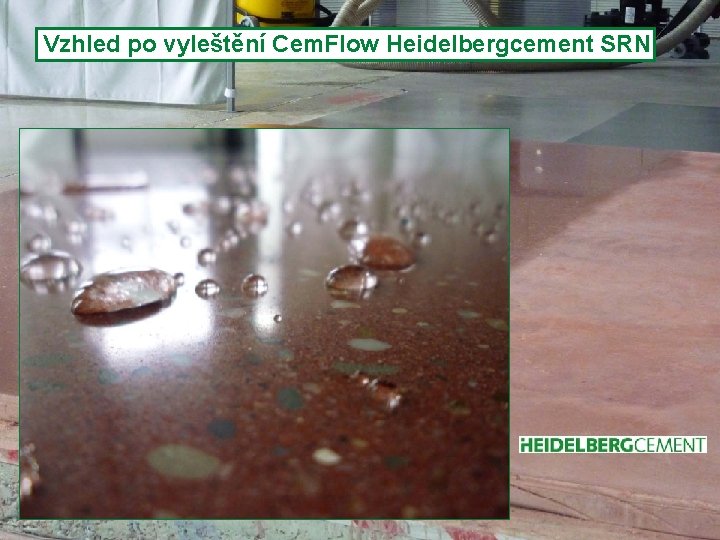 Vzhled po vyleštění Cem. Flow Heidelbergcement SRN Slide 27 Seminář Beton University, Brno, 19.