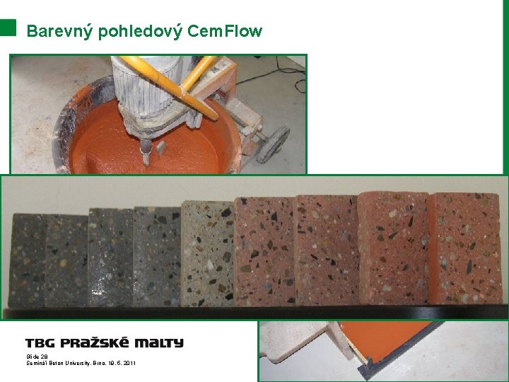Barevný pohledový Cem. Flow Slide 28 Seminář Beton University, Brno, 19. 5. 2011 