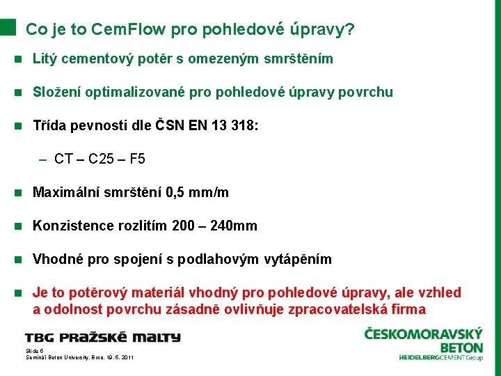 Co je to Cem. Flow pro pohledové úpravy? n Litý cementový potěr s omezeným