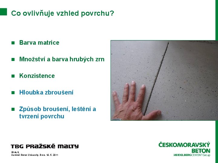 Co ovlivňuje vzhled povrchu? n Barva matrice n Množství a barva hrubých zrn n