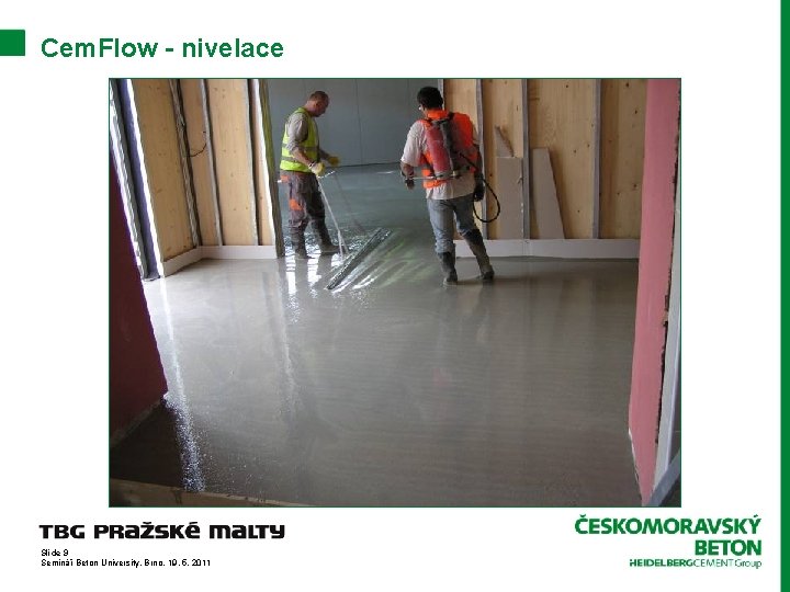 Cem. Flow - nivelace Slide 9 Seminář Beton University, Brno, 19. 5. 2011 