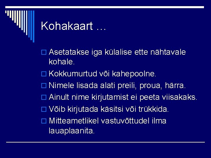 Kohakaart … o Asetatakse iga külalise ette nähtavale kohale. o Kokkumurtud või kahepoolne. o