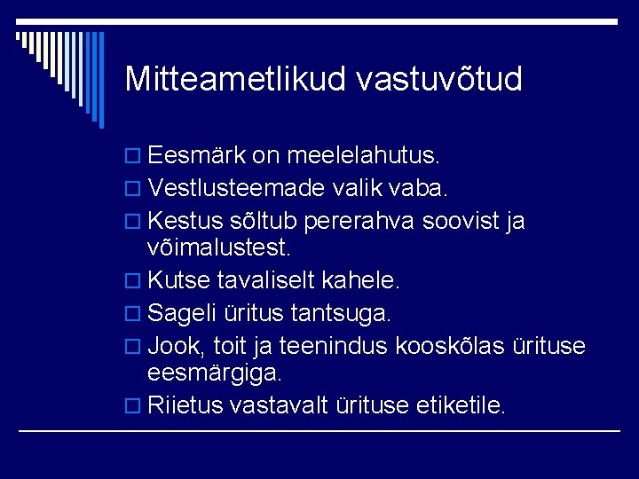 Mitteametlikud vastuvõtud o Eesmärk on meelelahutus. o Vestlusteemade valik vaba. o Kestus sõltub pererahva