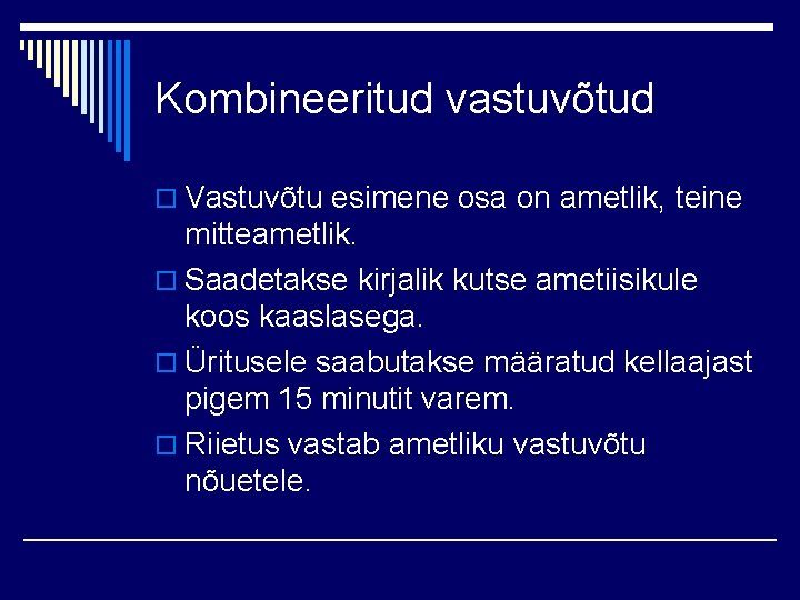 Kombineeritud vastuvõtud o Vastuvõtu esimene osa on ametlik, teine mitteametlik. o Saadetakse kirjalik kutse