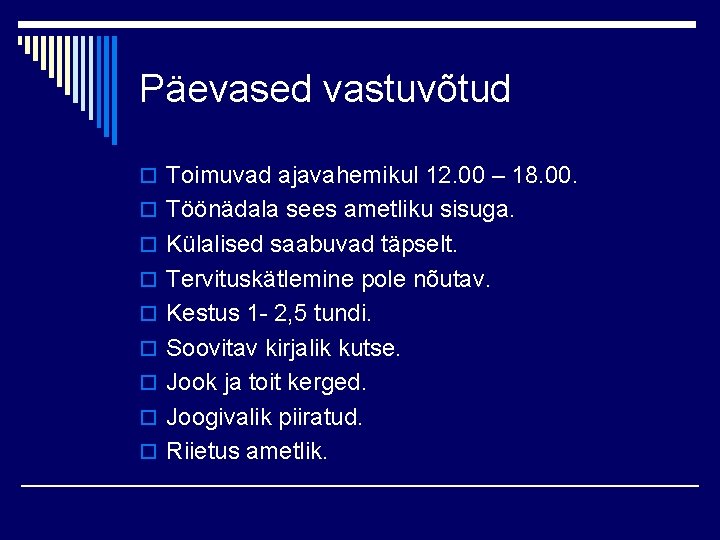 Päevased vastuvõtud o Toimuvad ajavahemikul 12. 00 – 18. 00. o Töönädala sees ametliku