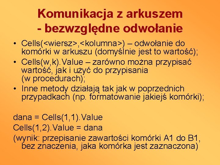 Komunikacja z arkuszem - bezwzględne odwołanie • Cells(<wiersz>, <kolumna>) – odwołanie do komórki w