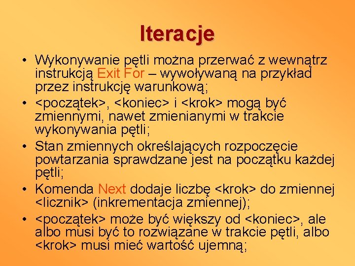 Iteracje • Wykonywanie pętli można przerwać z wewnątrz instrukcją Exit For – wywoływaną na