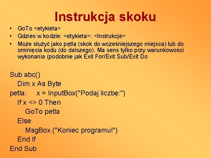 Instrukcja skoku • Go. To <etykieta> • Gdzies w kodzie: <etykieta>: <Instrukcje> • Może