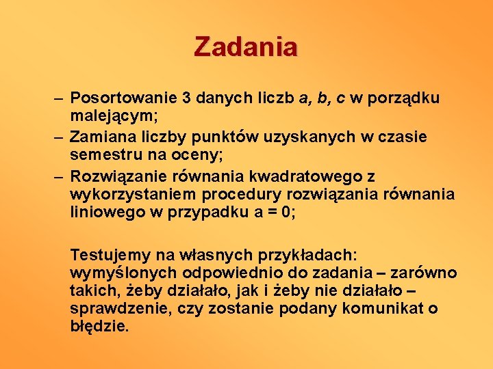 Zadania – Posortowanie 3 danych liczb a, b, c w porządku malejącym; – Zamiana