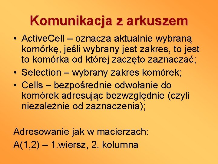 Komunikacja z arkuszem • Active. Cell – oznacza aktualnie wybraną komórkę, jeśli wybrany jest