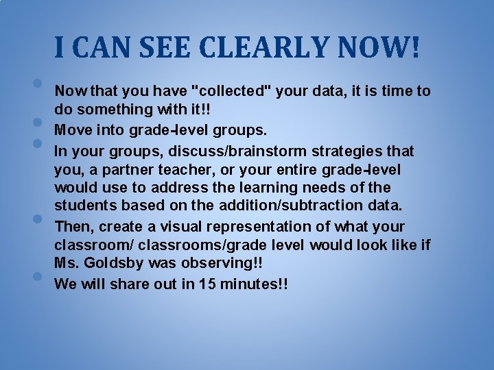 I CAN SEE CLEARLY NOW! • Now that you have "collected" your data, it