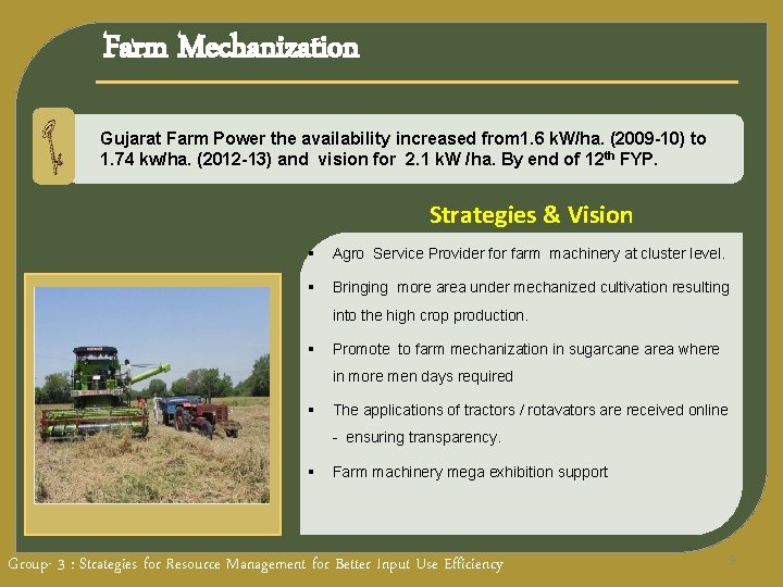 Farm Mechanization Gujarat Farm Power the availability increased from 1. 6 k. W/ha. (2009