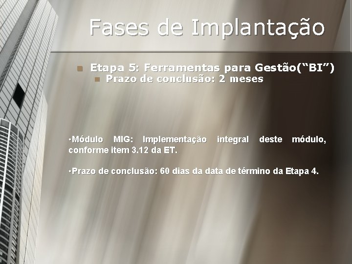 Fases de Implantação n Etapa 5: Ferramentas para Gestão(“BI”) n Prazo de conclusão: 2