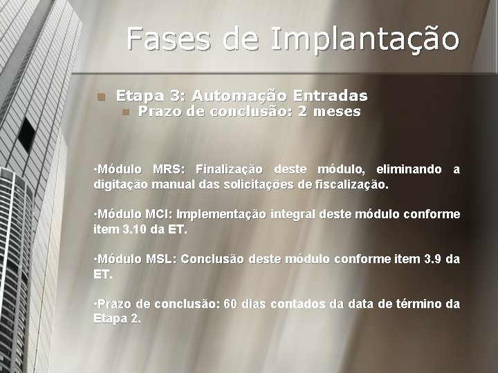 Fases de Implantação n Etapa 3: Automação Entradas n Prazo de conclusão: 2 meses