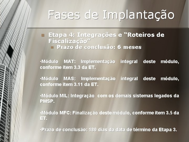 Fases de Implantação n Etapa 4: Integrações e “Roteiros de Fiscalização” n Prazo de