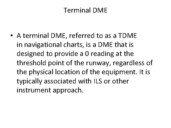 Terminal DME • A terminal DME, referred to as a TDME in navigational charts,