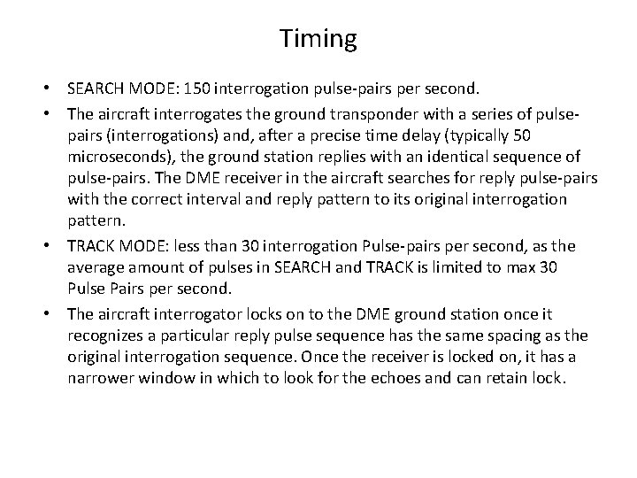 Timing • SEARCH MODE: 150 interrogation pulse-pairs per second. • The aircraft interrogates the