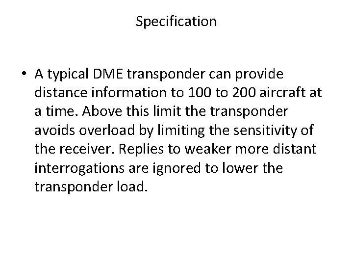 Specification • A typical DME transponder can provide distance information to 100 to 200