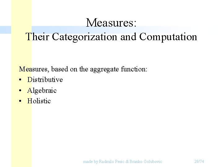 Measures: Their Categorization and Computation Measures, based on the aggregate function: • Distributive • Measures: Their Categorization and Computation Measures, based on the aggregate function: • Distributive •