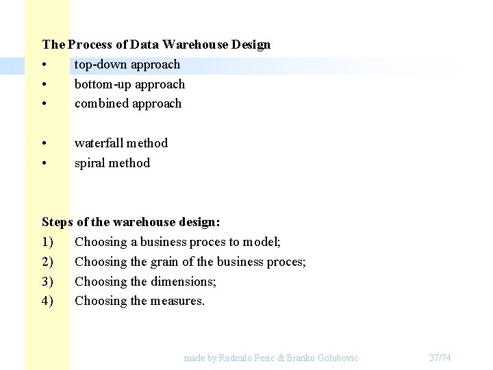 The Process of Data Warehouse Design • top-down approach • bottom-up approach • combined The Process of Data Warehouse Design • top-down approach • bottom-up approach • combined