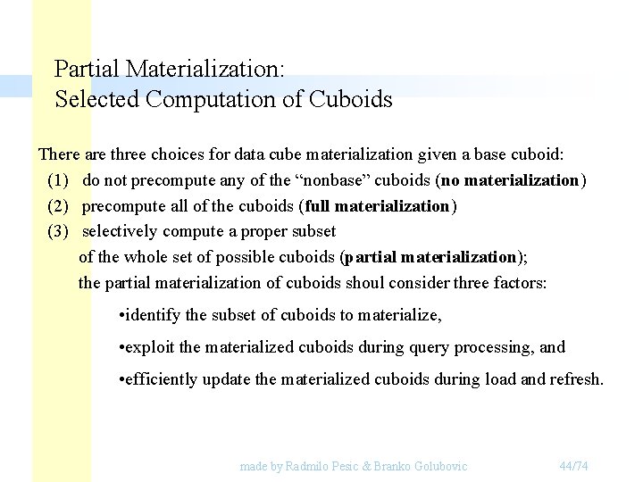 Partial Materialization: Selected Computation of Cuboids There are three choices for data cube materialization Partial Materialization: Selected Computation of Cuboids There are three choices for data cube materialization
