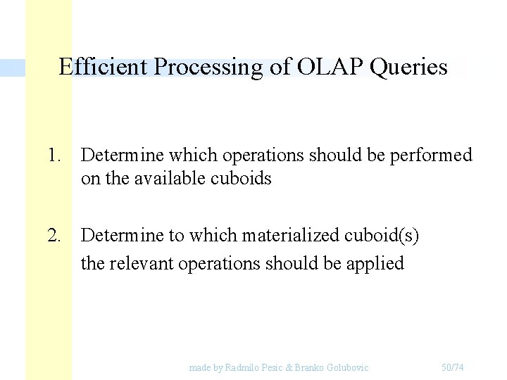 Efficient Processing of OLAP Queries 1. Determine which operations should be performed on the Efficient Processing of OLAP Queries 1. Determine which operations should be performed on the
