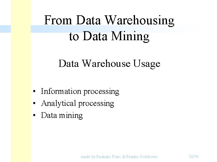 From Data Warehousing to Data Mining Data Warehouse Usage • Information processing • Analytical From Data Warehousing to Data Mining Data Warehouse Usage • Information processing • Analytical