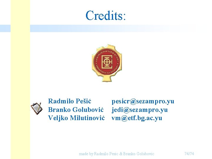 Credits: Radmilo Pešić pesicr@sezampro. yu Branko Golubović jedi@sezampro. yu Veljko Milutinović vm@etf. bg. ac. Credits: Radmilo Pešić pesicr@sezampro. yu Branko Golubović jedi@sezampro. yu Veljko Milutinović vm@etf. bg. ac.