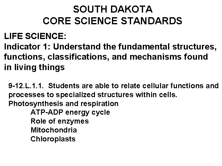 SOUTH DAKOTA CORE SCIENCE STANDARDS LIFE SCIENCE: Indicator 1: Understand the fundamental structures, functions,