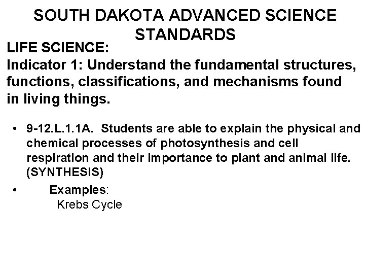 SOUTH DAKOTA ADVANCED SCIENCE STANDARDS LIFE SCIENCE: Indicator 1: Understand the fundamental structures, functions,