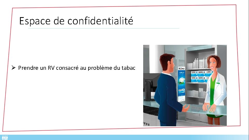 Espace de confidentialité Ø Prendre un RV consacré au problème du tabac • Répondre