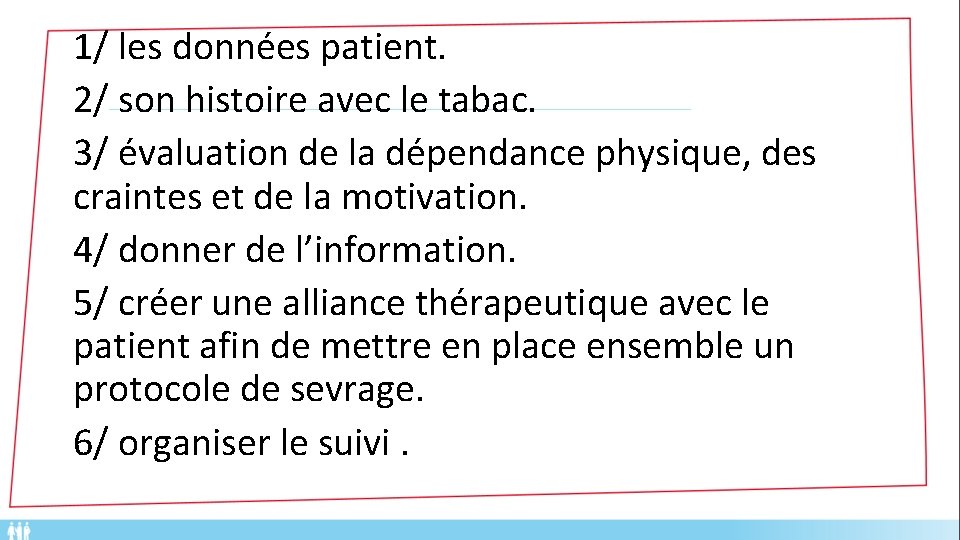 1/ les données patient. 2/ son histoire avec le tabac. 3/ évaluation de la