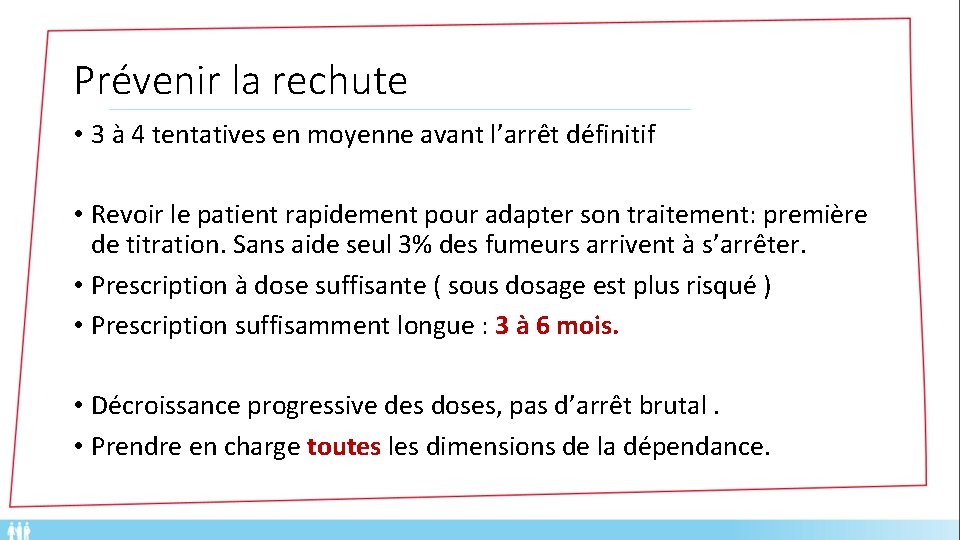 Prévenir la rechute • 3 à 4 tentatives en moyenne avant l’arrêt définitif •