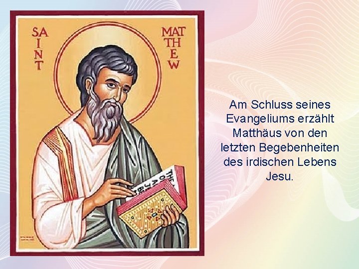 Am Schluss seines Evangeliums erzählt Matthäus von den letzten Begebenheiten des irdischen Lebens Jesu.