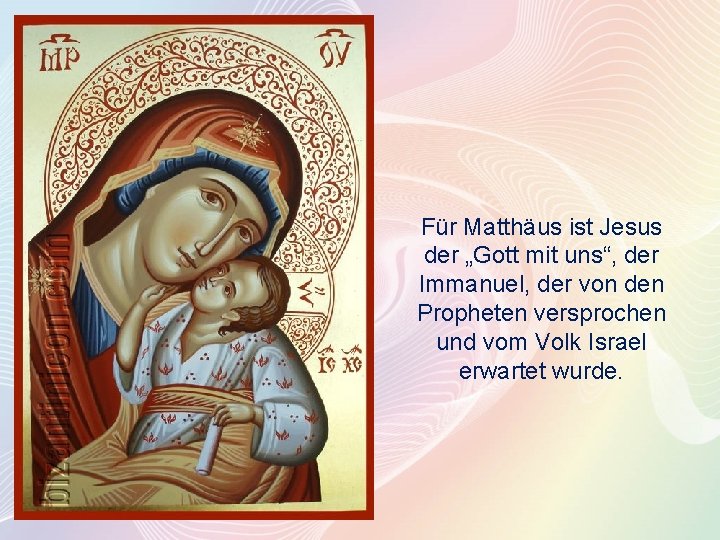 Für Matthäus ist Jesus der „Gott mit uns“, der Immanuel, der von den Propheten