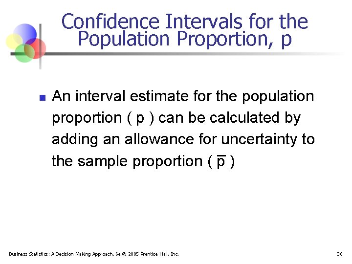 Confidence Intervals for the Population Proportion, p n An interval estimate for the population