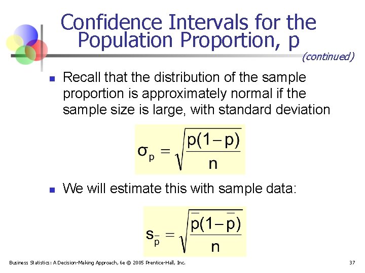 Confidence Intervals for the Population Proportion, p (continued) n n Recall that the distribution